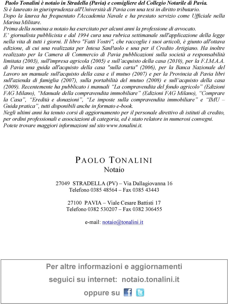 E giornalista pubblicista e dal 1994 cura una rubrica settimanale sull'applicazione della legge nella vita di tutti i giorni.