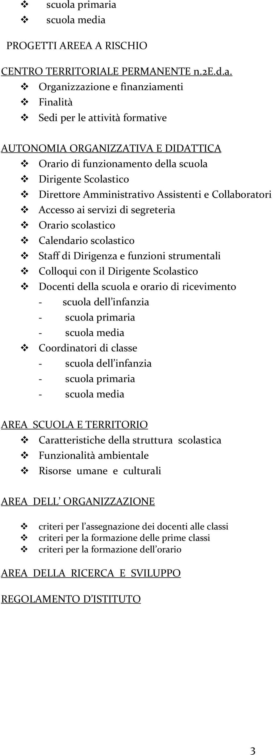 ia media PROGETTI AREEA A RISCHIO CENTRO TERRITORIALE PERMANENTE n.2e.d.a. Organizzazione e finanziamenti Finalità Sedi per le attività formative AUTONOMIA ORGANIZZATIVA E DIDATTICA Orario di