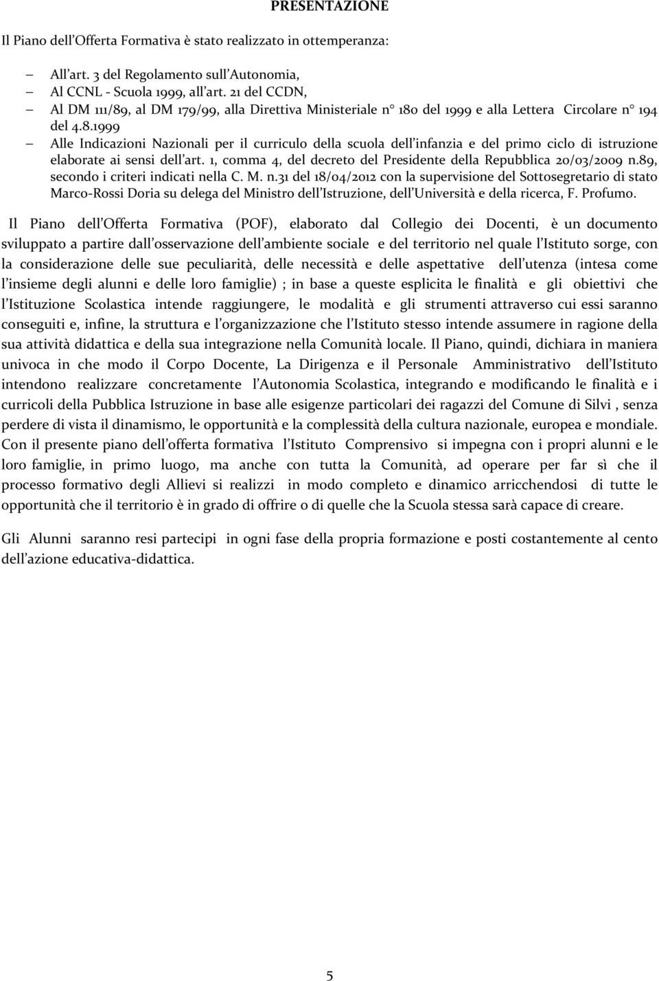 1, comma 4, del decreto del Presidente della Repubblica 20/03/2009 n.