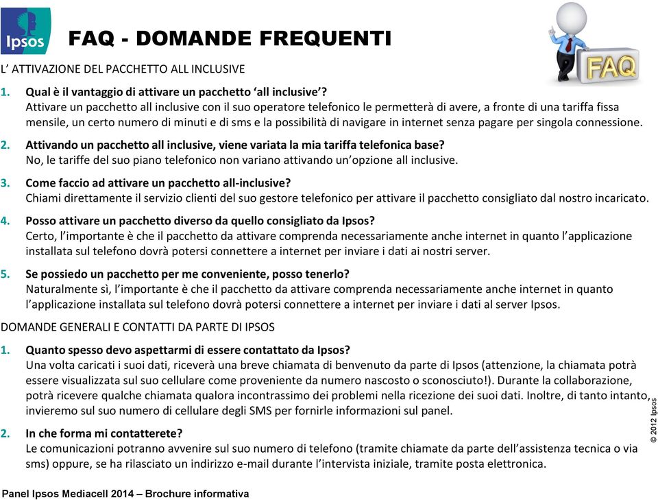 internet senza pagare per singola connessione. 2. Attivando un pacchetto all inclusive, viene variata la mia tariffa telefonica base?