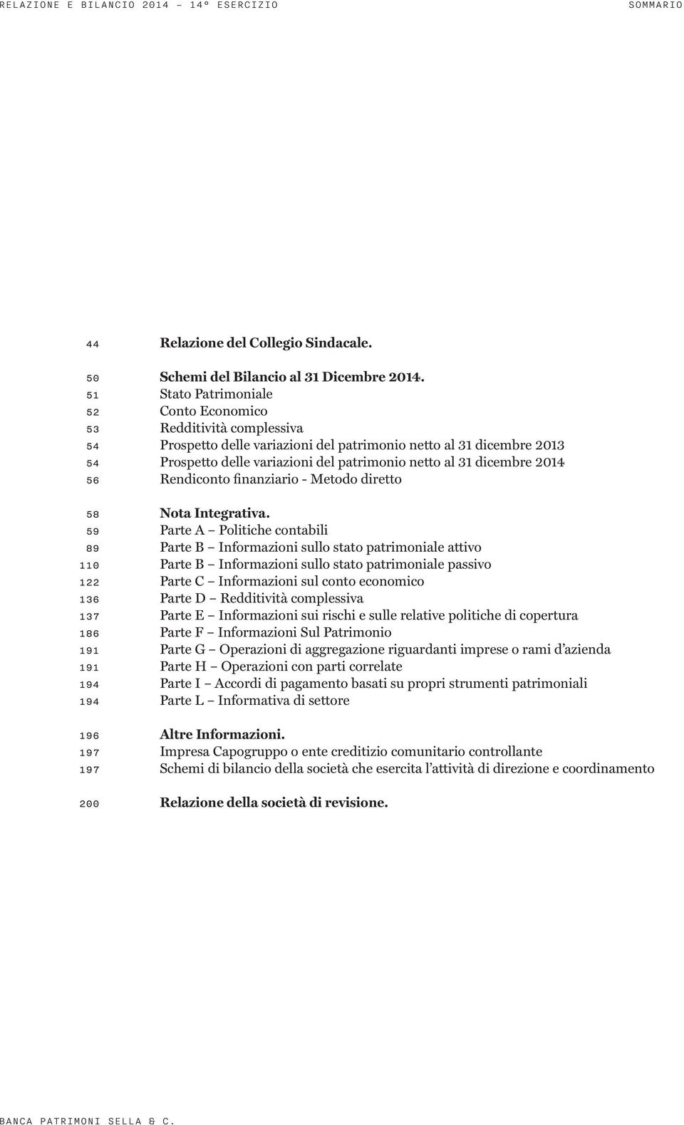 dicembre 2014 56 Rendiconto finanziario - Metodo diretto 58 Nota Integrativa.