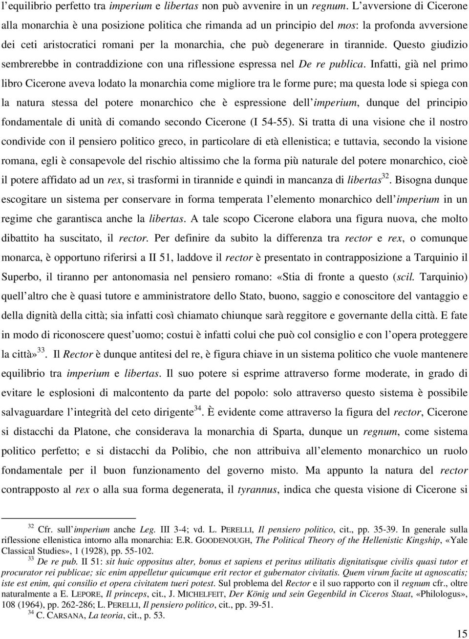 tirannide. Questo giudizio sembrerebbe in contraddizione con una riflessione espressa nel De re publica.