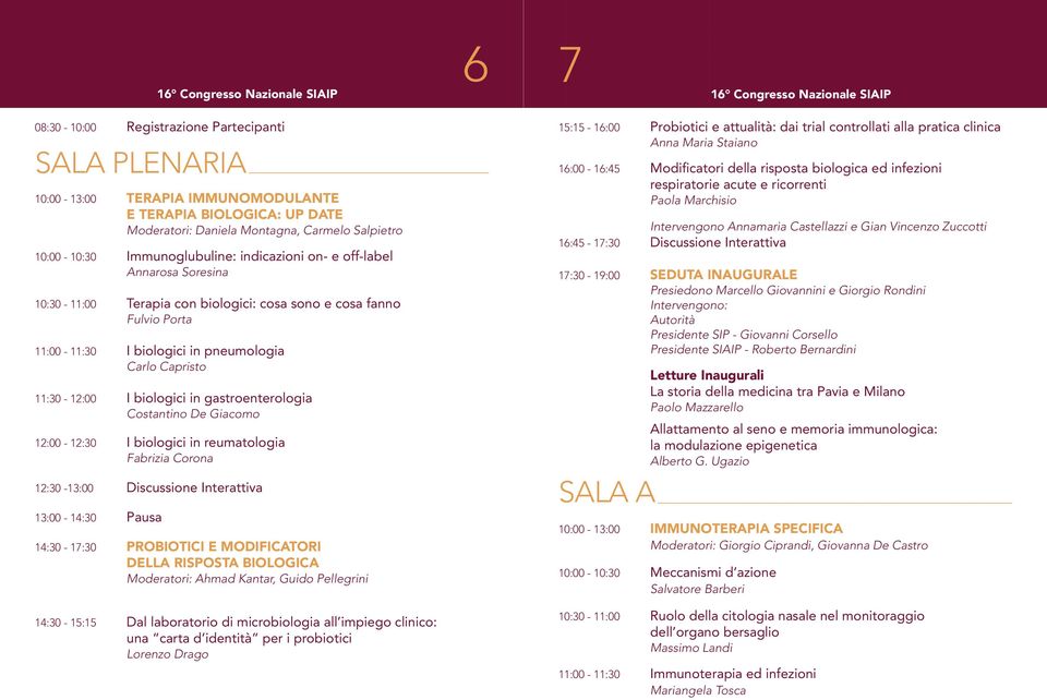 Carlo Capristo 11:30-12:00 I biologici in gastroenterologia Costantino De Giacomo 12:00-12:30 I biologici in reumatologia Fabrizia Corona 12:30-13:00 Discussione Interattiva 13:00-14:30 Pausa