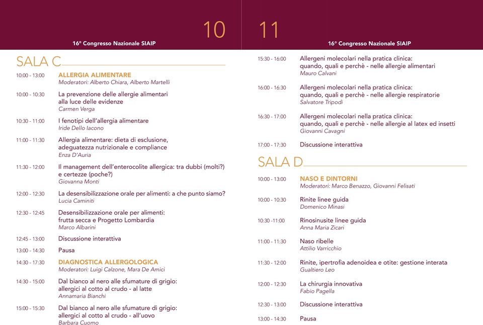 11:30-12:00 Il management dell enterocolite allergica: tra dubbi (molti?) e certezze (poche?) Giovanna Monti 12:00-12:30 La desensibilizzazione orale per alimenti: a che punto siamo?