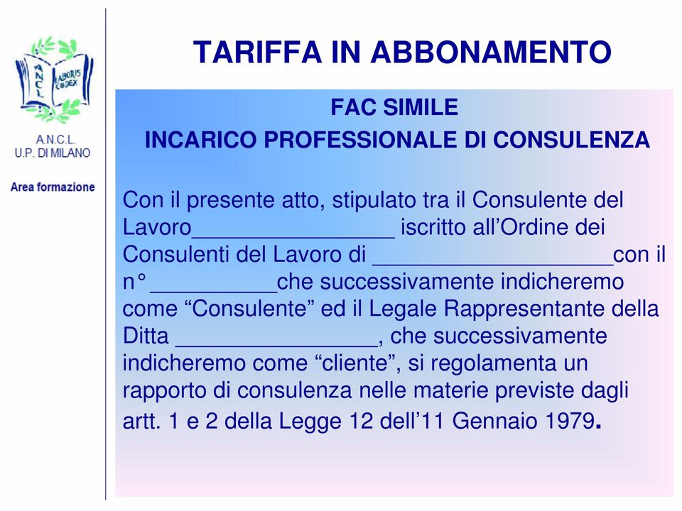 indicheremo come Consulente ed il Legale Rappresentante della Ditta, che successivamente indicheremo come