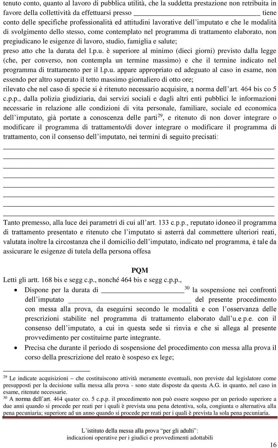 salute; preso atto che la durata del l.p.u. è superiore al minimo (dieci giorni) previsto dalla legge (che, per converso, non contempla un termine massimo) e che il termine indicato nel programma di trattamento per il l.