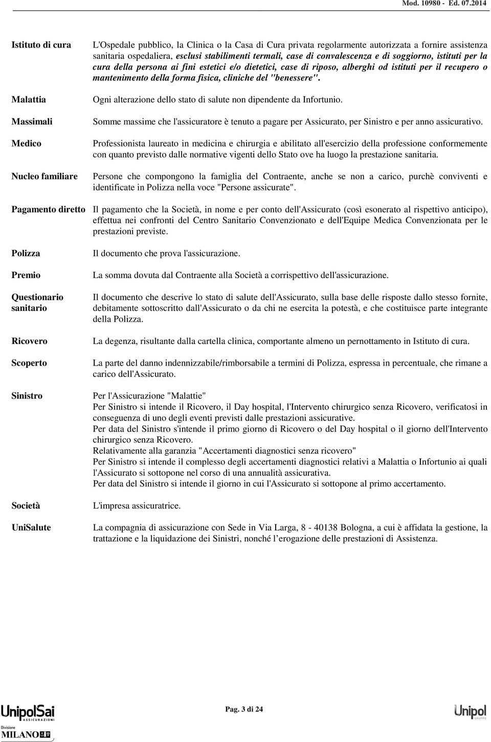 fini estetici e/o dietetici, case di riposo, alberghi od istituti per il recupero o mantenimento della forma fisica, cliniche del "benessere".