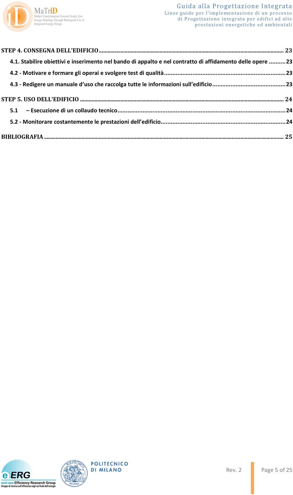 2 - Motivare e formare gli operai e svolgere test di qualità... 23 4.