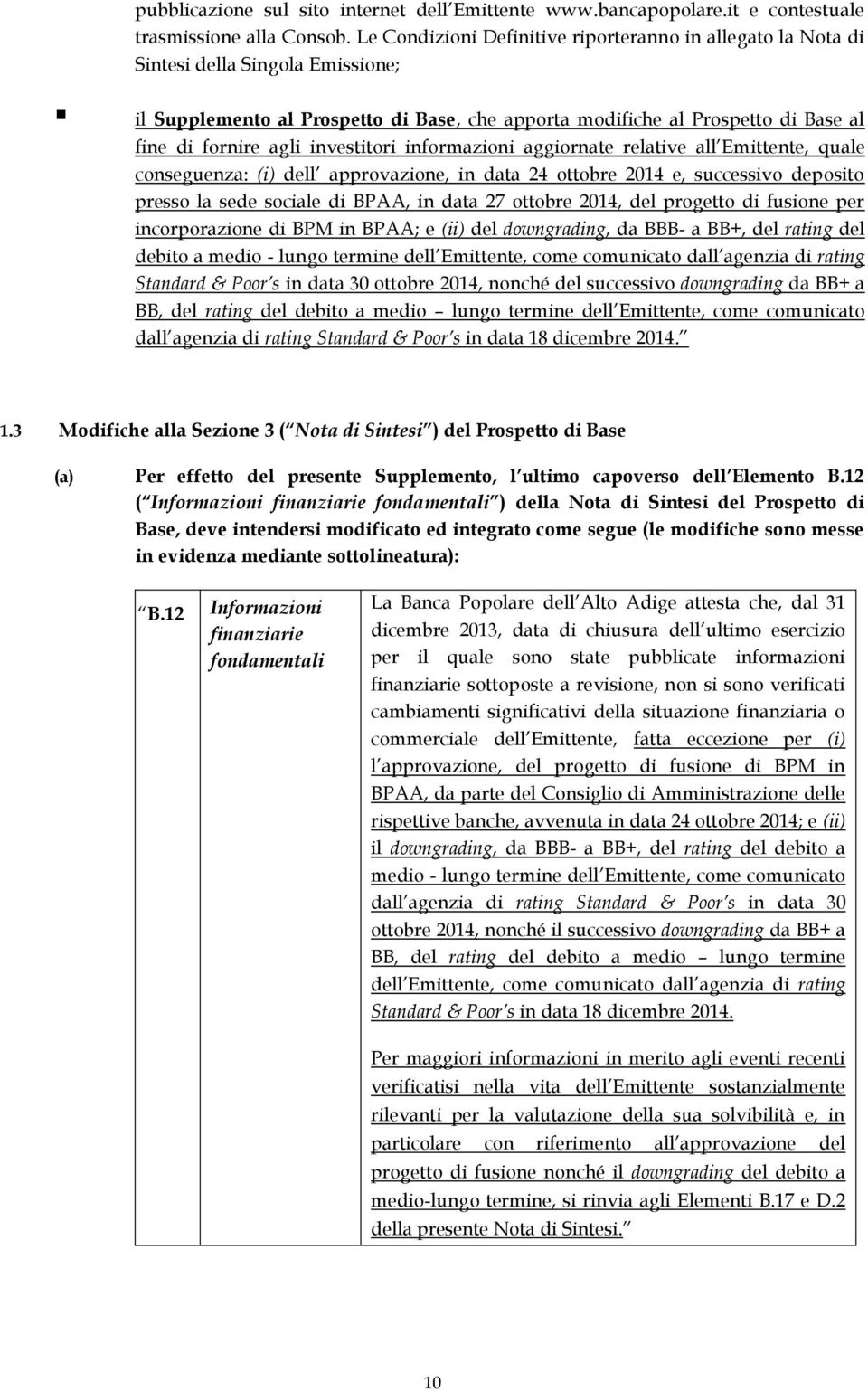 investitori informazioni aggiornate relative all Emittente, quale conseguenza: (i) dell approvazione, in data 24 ottobre 2014 e, successivo deposito presso la sede sociale di BPAA, in data 27 ottobre