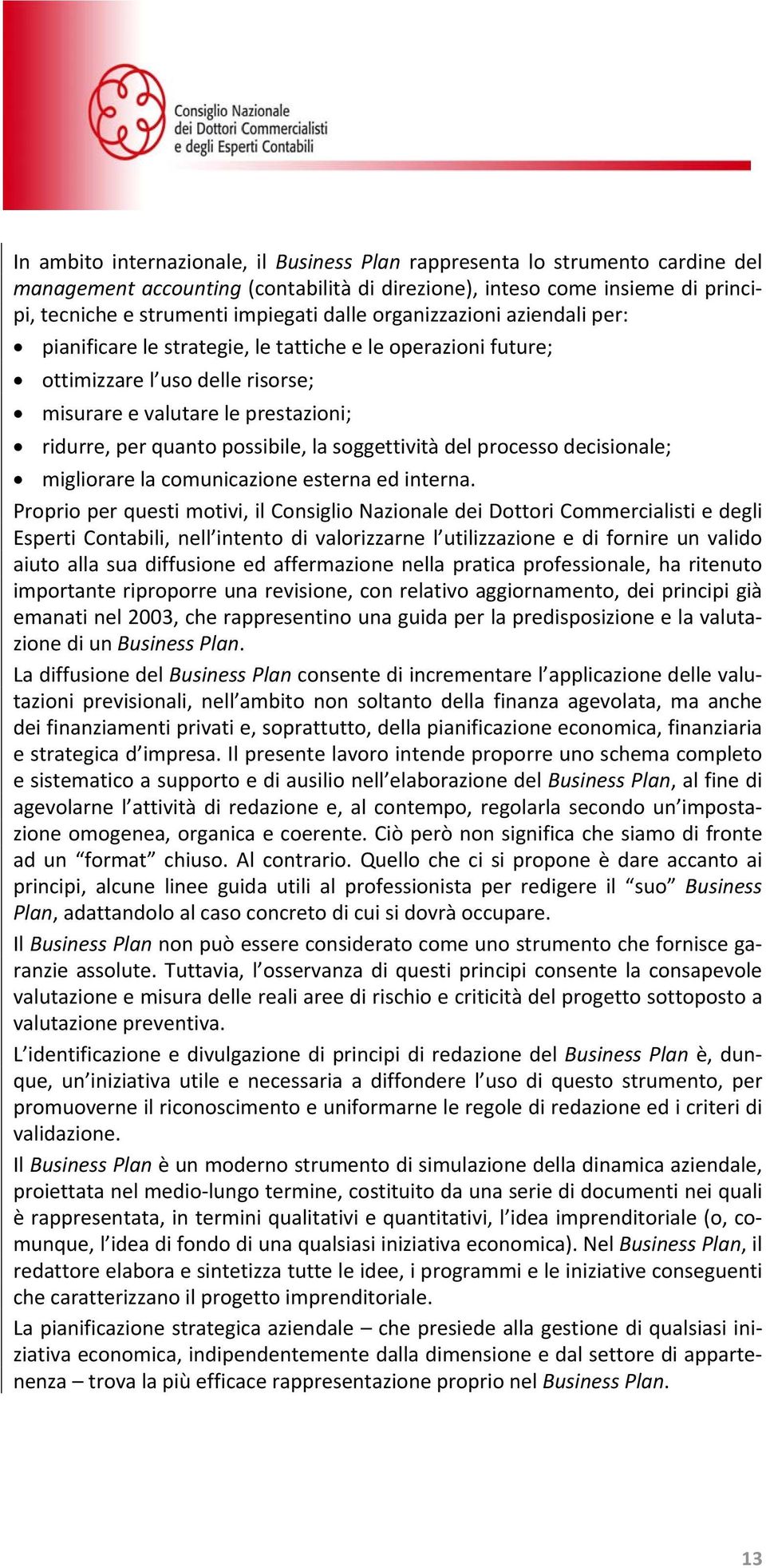 soggettività del processo decisionale; migliorare la comunicazione esterna ed interna.