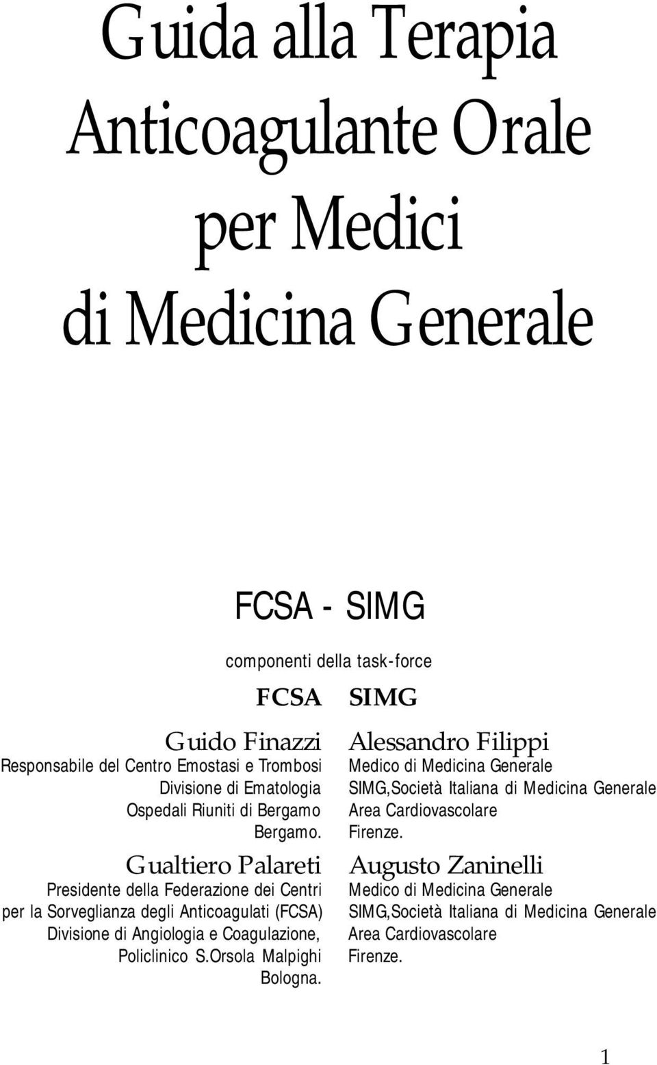 Gualtiero Palareti Presidente della Federazione dei Centri per la Sorveglianza degli Anticoagulati (FCSA) Divisione di Angiologia e Coagulazione, Policlinico S.