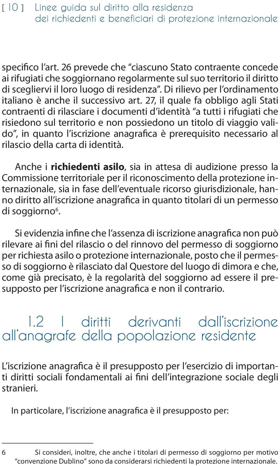 Di rilievo per l ordinamento italiano è anche il successivo art.