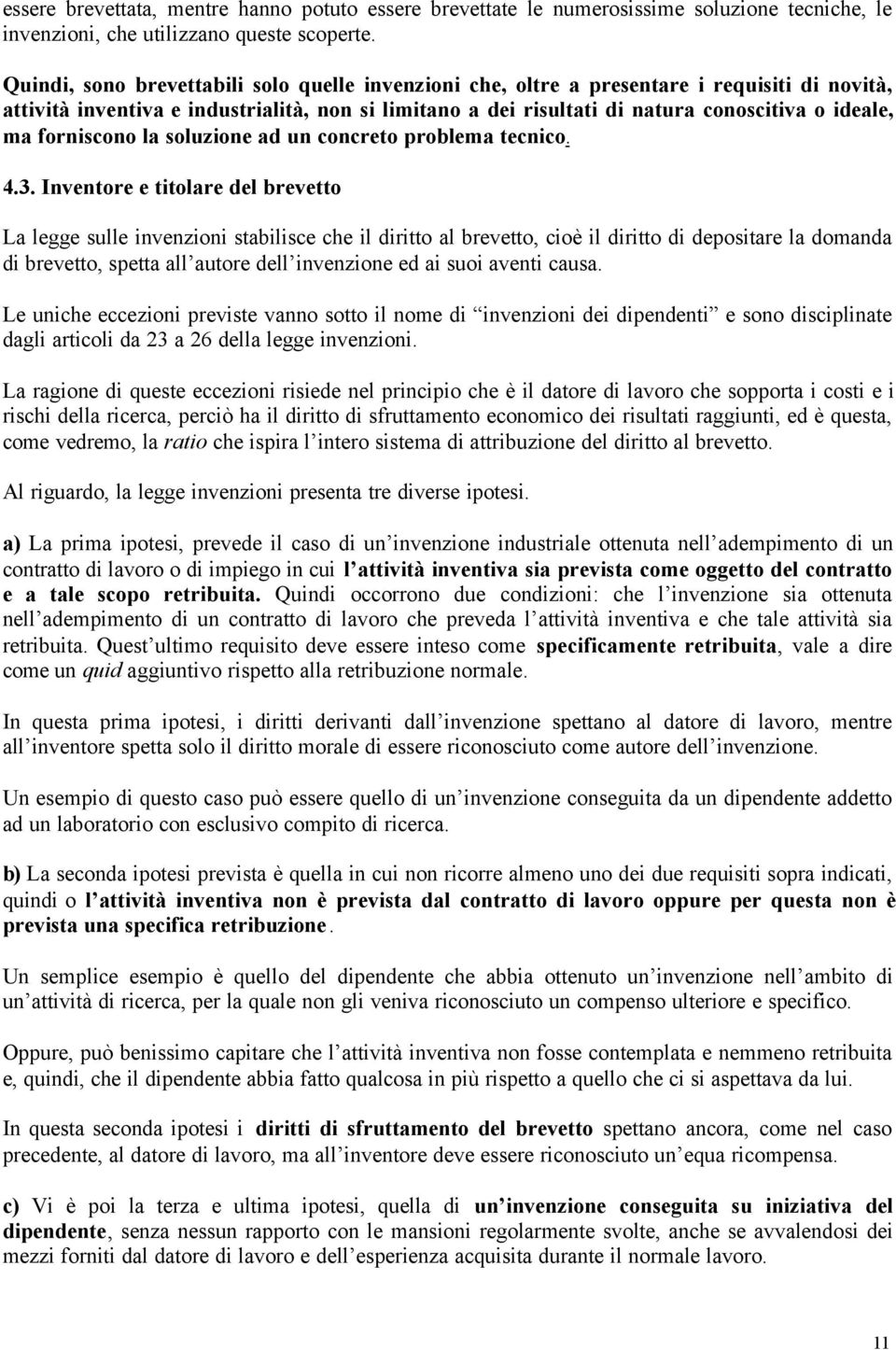 forniscono la soluzione ad un concreto problema tecnico. 4.3.