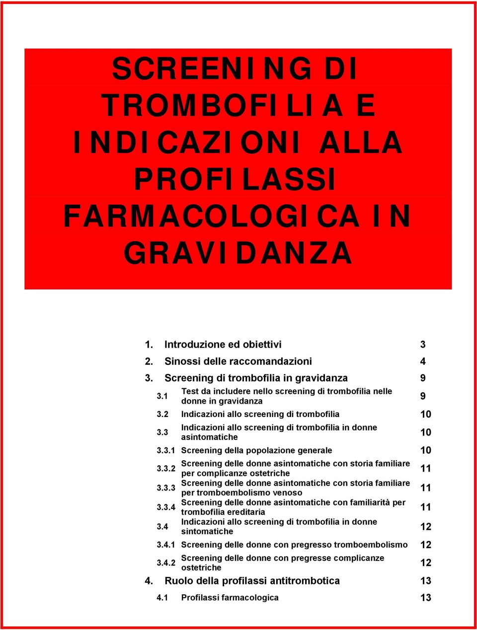 3 10 asintomatiche 3.3.1 Screening della popolazione generale 10 Screening delle donne asintomatiche con storia familiare 3.3.2 per complicanze ostetriche 11 Screening delle donne asintomatiche con storia familiare 3.