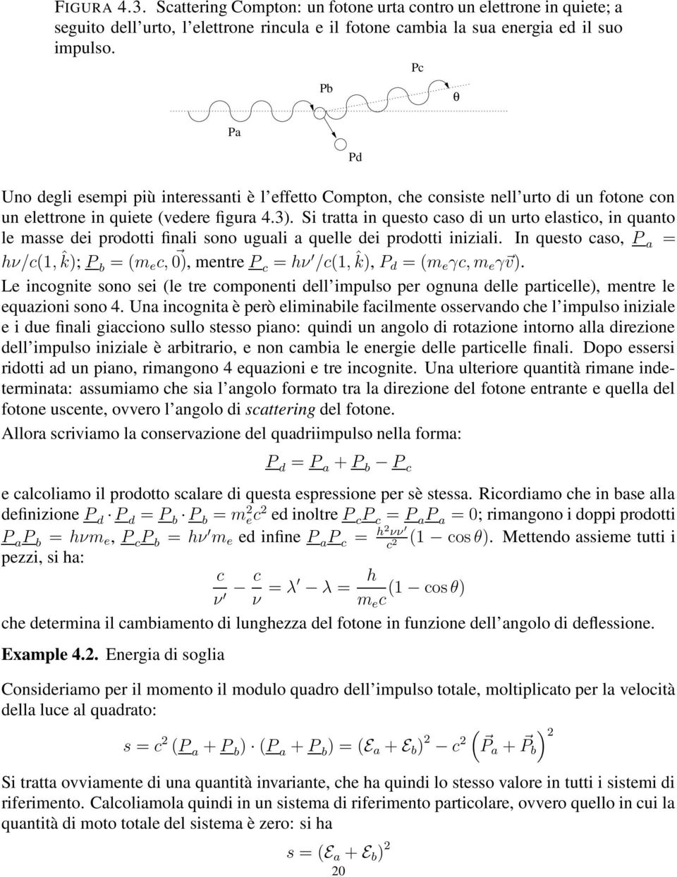 Si tratta in questo caso di un urto elastico, in quanto le masse dei prodotti finali sono uguali a quelle dei prodotti iniziali.