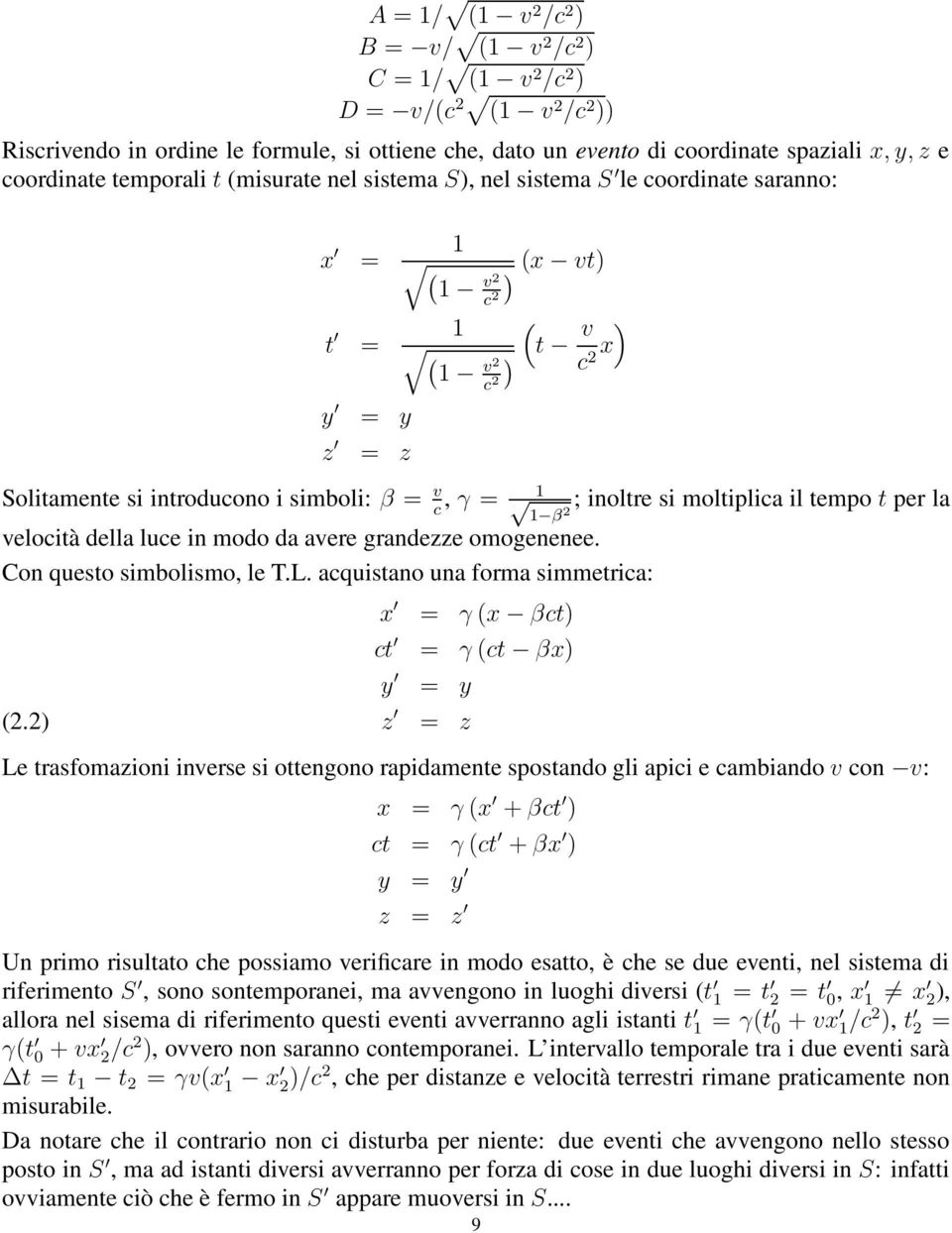 inoltre si moltiplica il tempo t per la c 1 β2 velocità della luce in modo da avere grandezze omogenenee. Con questo simbolismo, le T.L. acquistano una forma simmetrica: (2.