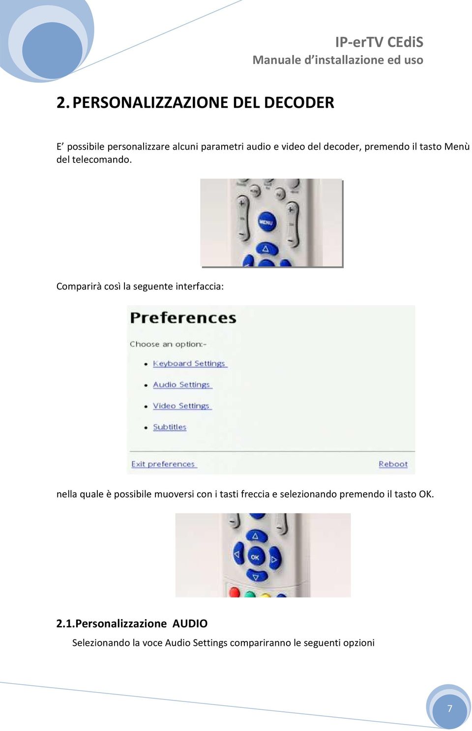 Comparirà così la seguente interfaccia: nella quale è possibile muoversi con i tasti freccia e