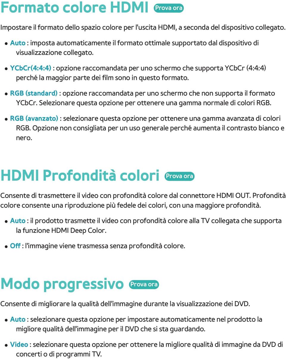 YCbCr(4:4:4) : opzione raccomandata per uno schermo che supporta YCbCr (4:4:4) perché la maggior parte dei film sono in questo formato.