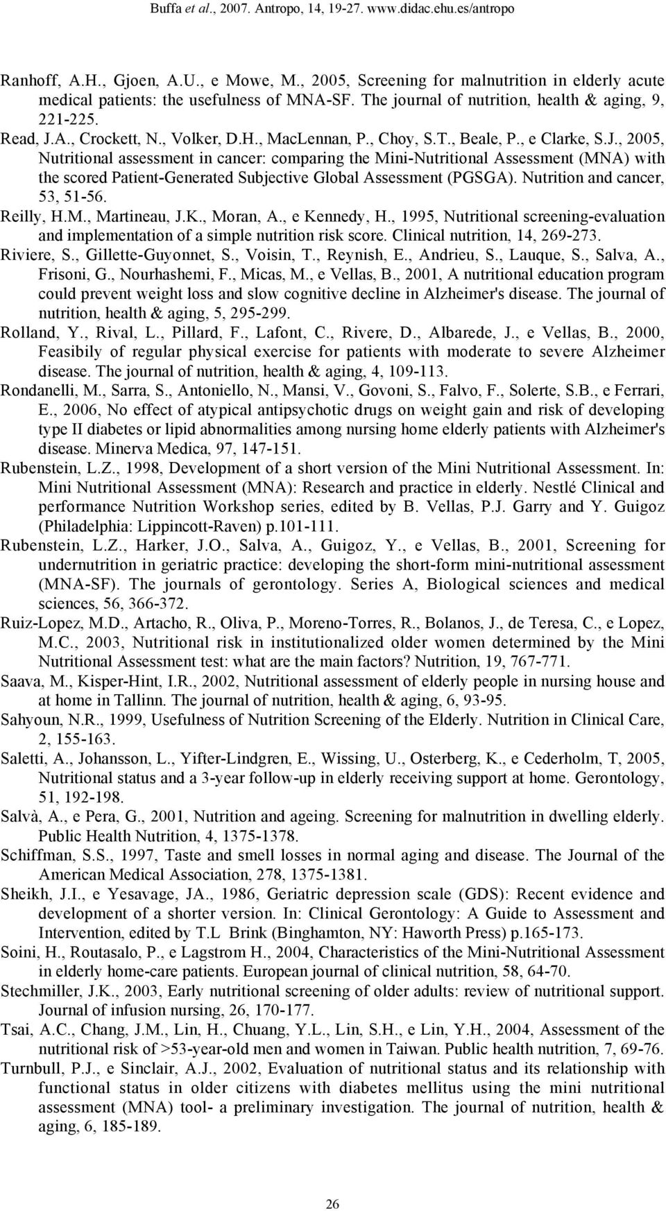 , 2005, Nutritional assessment in cancer: comparing the Mini-Nutritional Assessment (MNA) with the scored Patient-Generated Subjective Global Assessment (PGSGA). Nutrition and cancer, 53, 51-56.