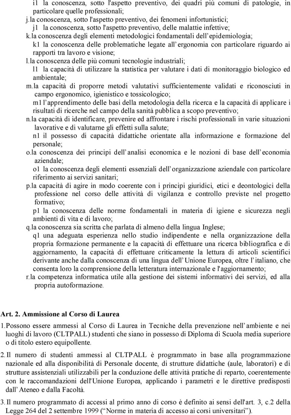 la conoscenza degli elementi metodologici fondamentali dell epidemiologia; k1 la conoscenza delle problematiche legate all ergonomia con particolare riguardo ai rapporti tra lavoro e visione; l.