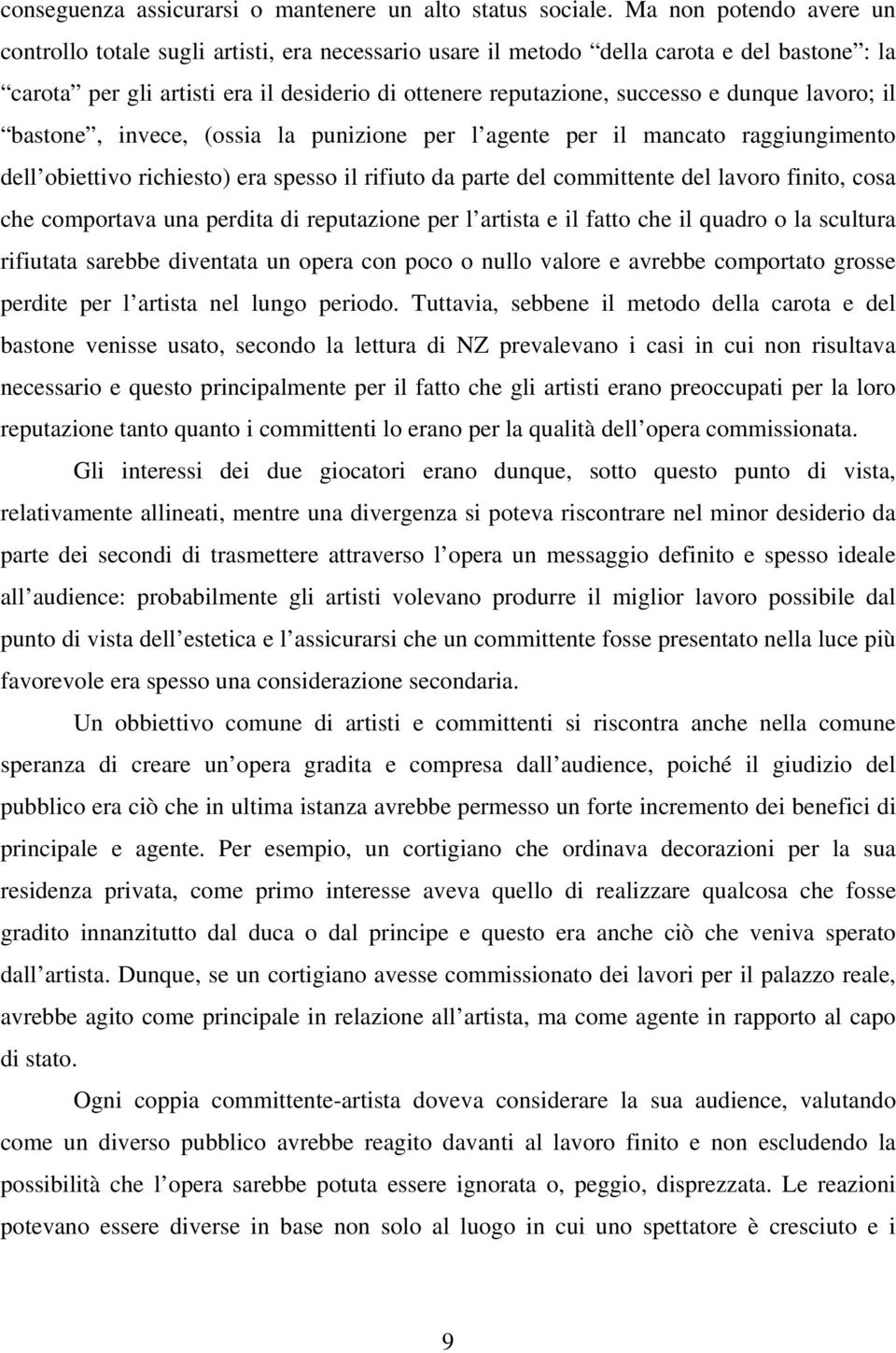 dunque lavoro; il bastone, invece, (ossia la punizione per l agente per il mancato raggiungimento dell obiettivo richiesto) era spesso il rifiuto da parte del committente del lavoro finito, cosa che