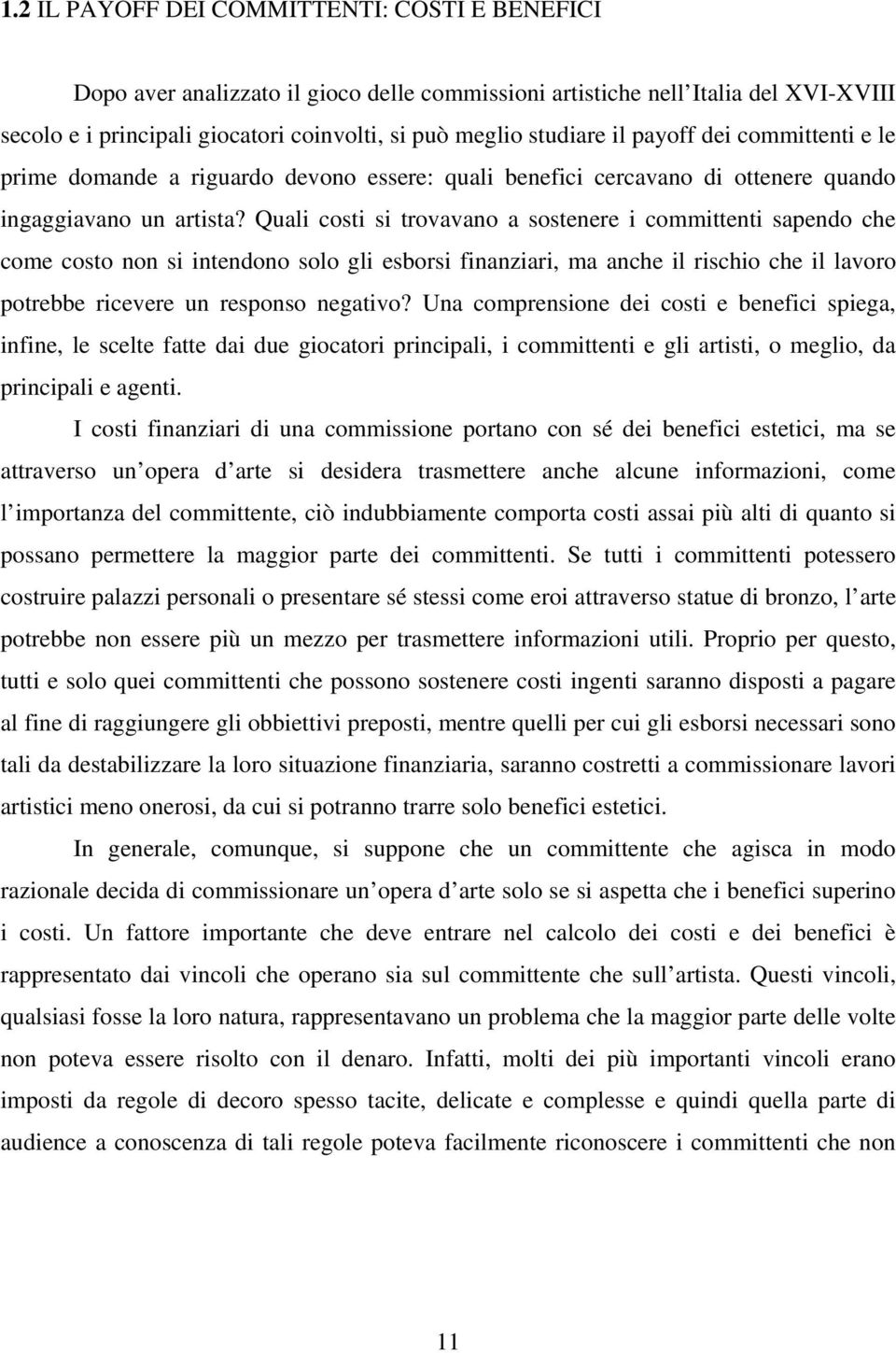 Quali costi si trovavano a sostenere i committenti sapendo che come costo non si intendono solo gli esborsi finanziari, ma anche il rischio che il lavoro potrebbe ricevere un responso negativo?