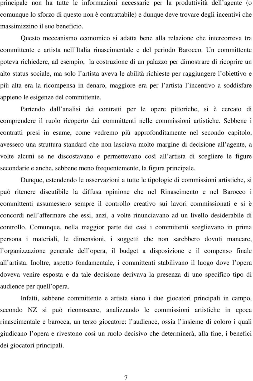 Un committente poteva richiedere, ad esempio, la costruzione di un palazzo per dimostrare di ricoprire un alto status sociale, ma solo l artista aveva le abilità richieste per raggiungere l obiettivo