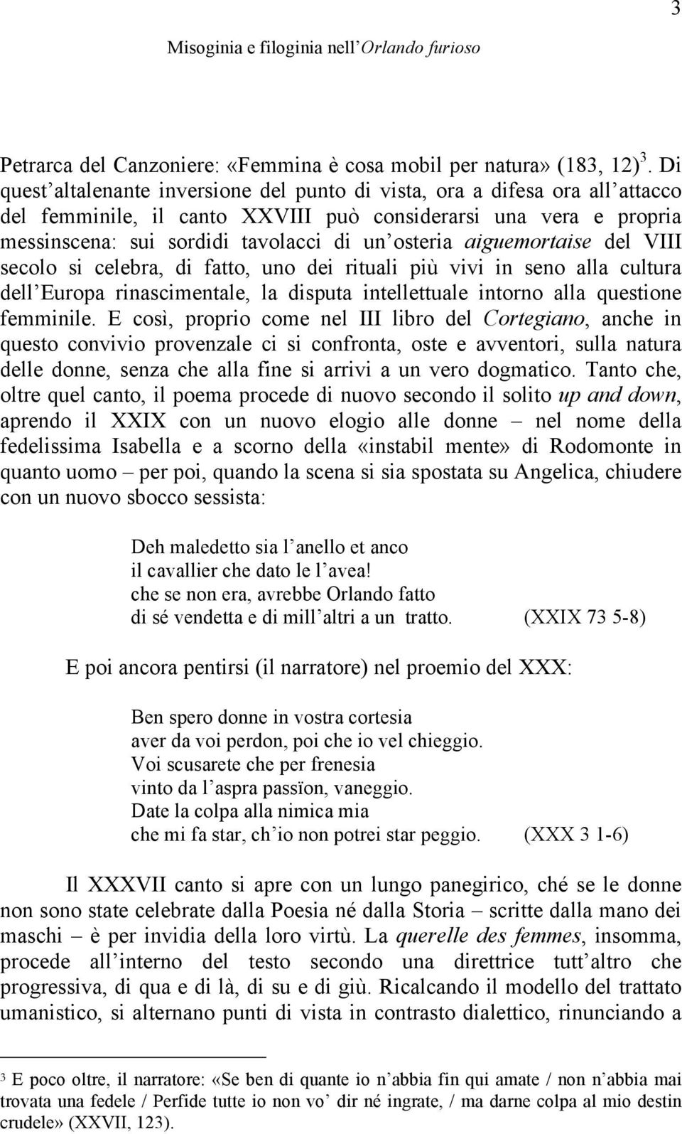 aiguemortaise del VIII secolo si celebra, di fatto, uno dei rituali più vivi in seno alla cultura dell Europa rinascimentale, la disputa intellettuale intorno alla questione femminile.