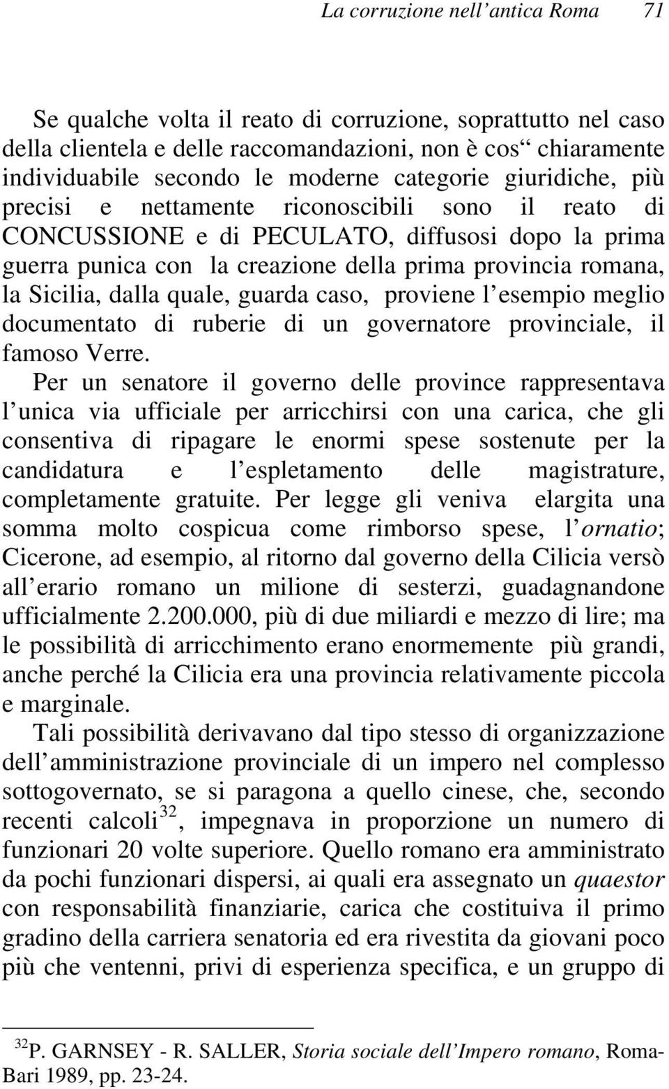 Sicilia, dalla quale, guarda caso, proviene l esempio meglio documentato di ruberie di un governatore provinciale, il famoso Verre.