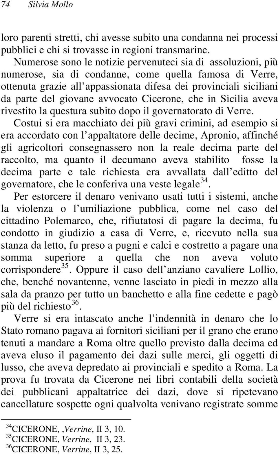 giovane avvocato Cicerone, che in Sicilia aveva rivestito la questura subito dopo il governatorato di Verre.