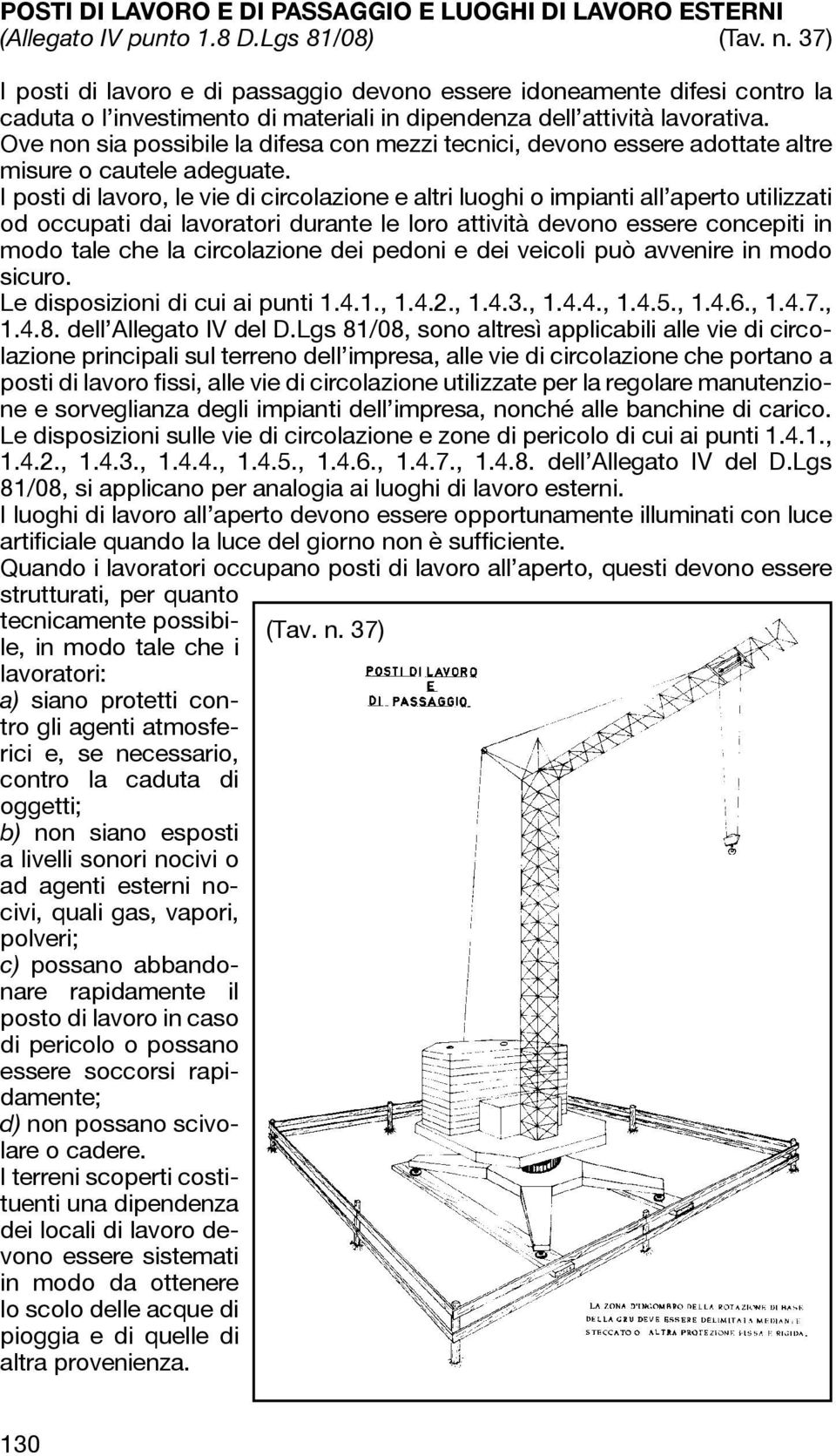 Ove non sia possibile la difesa con mezzi tecnici, devono essere adottate altre misure o cautele adeguate.