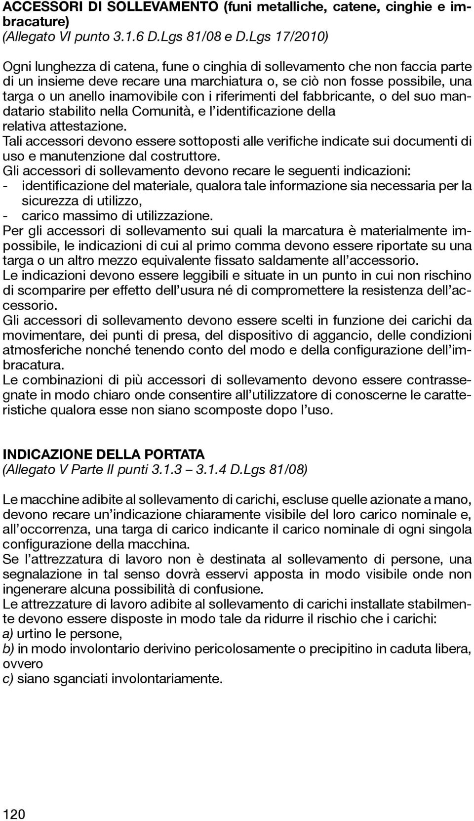 con i riferimenti del fabbricante, o del suo mandatario stabilito nella Comunità, e l identificazione della relativa attestazione.