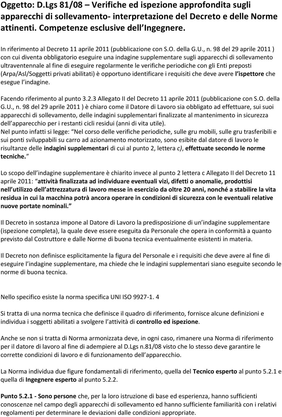 98 del 29 aprile 2011 ) con cui diventa obbligatorio eseguire una indagine supplementare sugli apparecchi di sollevamento ultraventennale al fine di eseguire regolarmente le verifiche periodiche con