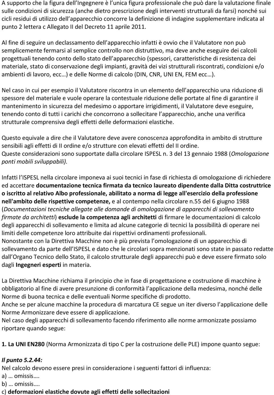 Al fine di seguire un declassamento dell apparecchio infatti è ovvio che il Valutatore non può semplicemente fermarsi al semplice controllo non distruttivo, ma deve anche eseguire dei calcoli