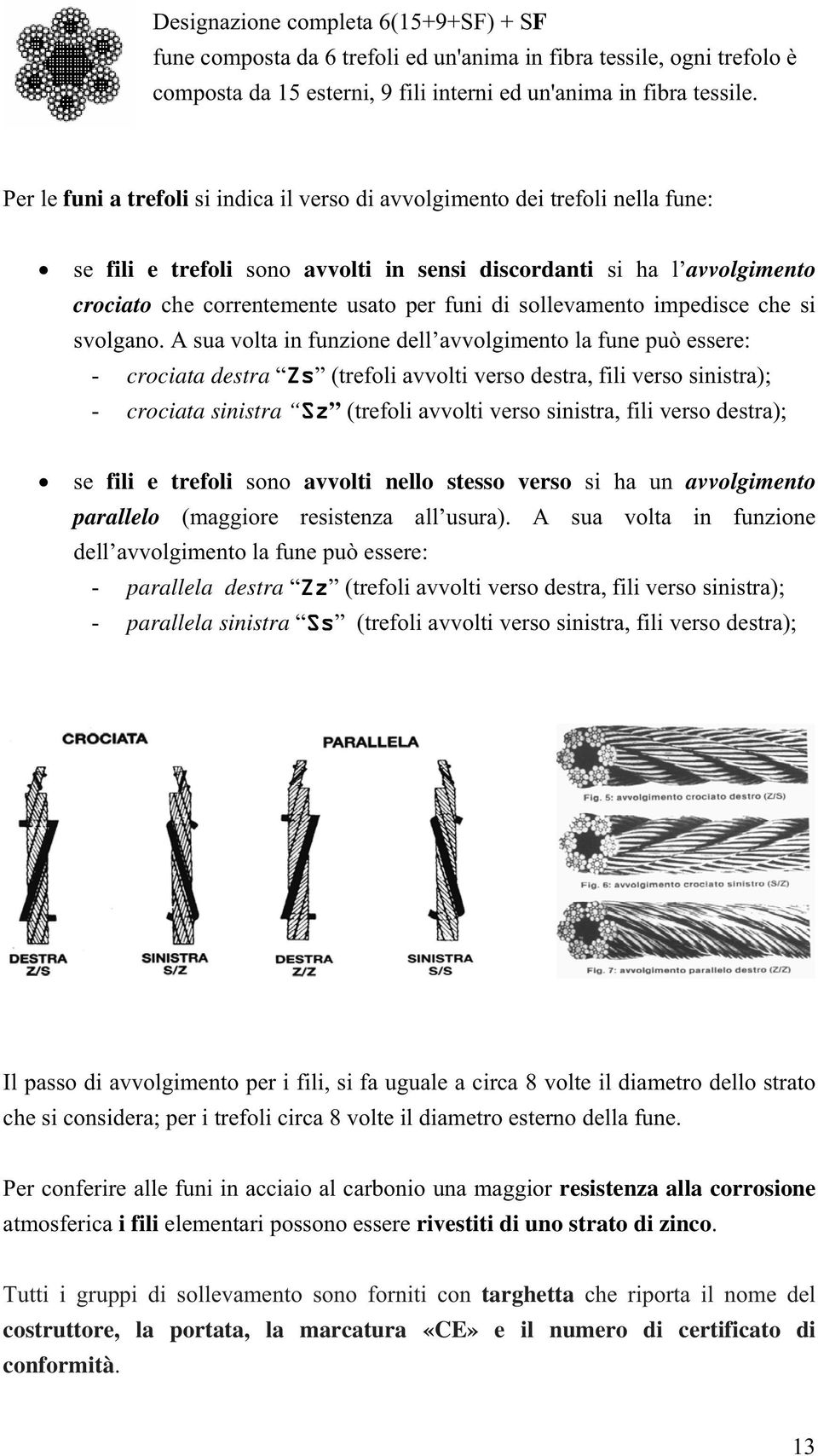 sollevamento impedisce che si svolgano.