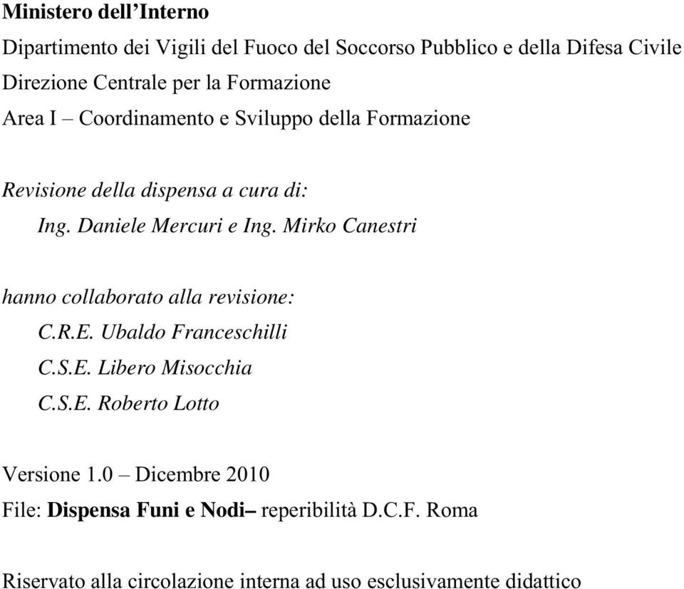 Mirko Canestri hanno collaborato alla revisione: C.R.E. Ubaldo Franceschilli C.S.E. Libero Misocchia C.S.E. Roberto Lotto Versione 1.