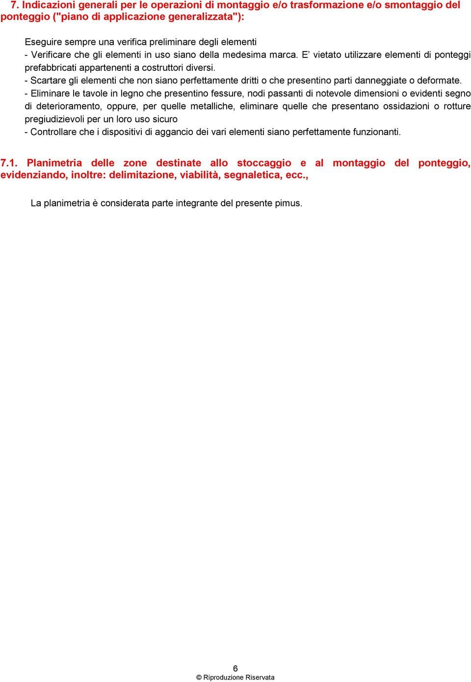 - Scartare gli elementi che non siano perfettamente dritti o che presentino parti danneggiate o deformate.