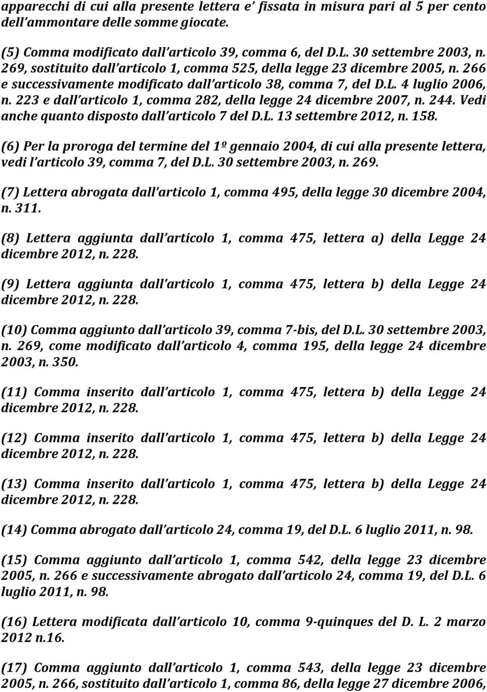 223 e dall articolo 1, comma 282, della legge 24 dicembre 2007, n. 244. Vedi anche quanto disposto dall articolo 7 del D.L. 13 settembre 2012, n. 158.