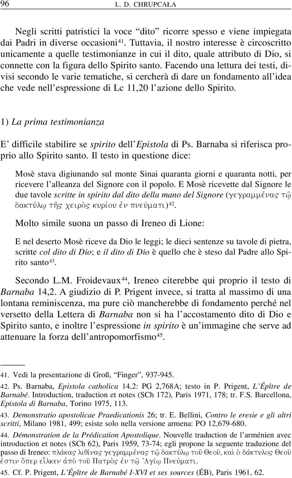 Facendo una lettura dei testi, divisi secondo le varie tematiche, si cercherà di dare un fondamento all idea che vede nell espressione di Lc 11,20 l azione dello Spirito.