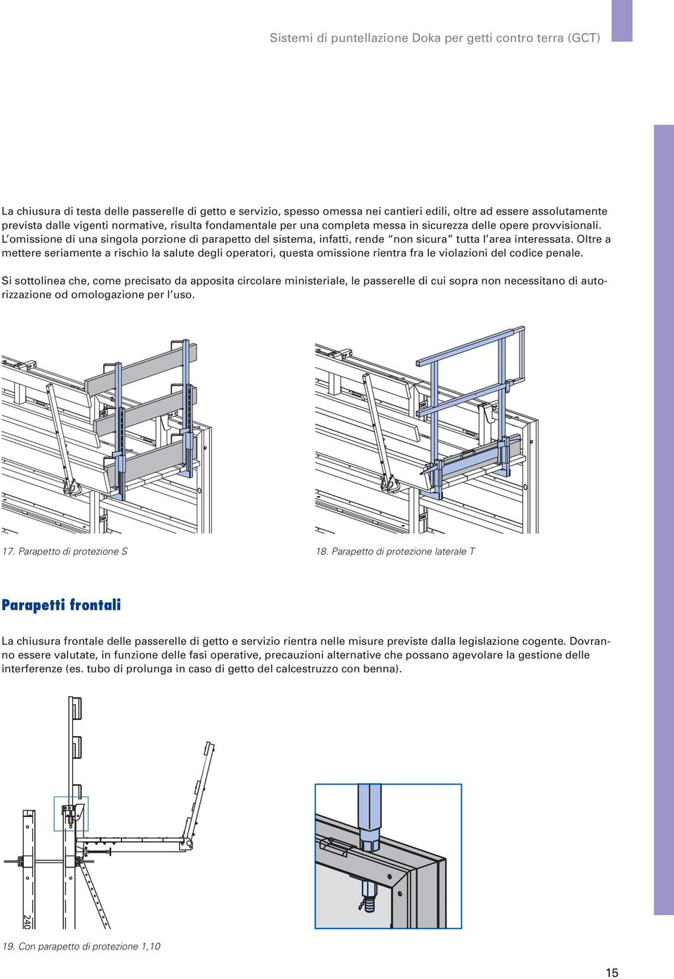 L omissione di una singola porzione di parapetto del sistema, infatti, rende non sicura tutta l area interessata.