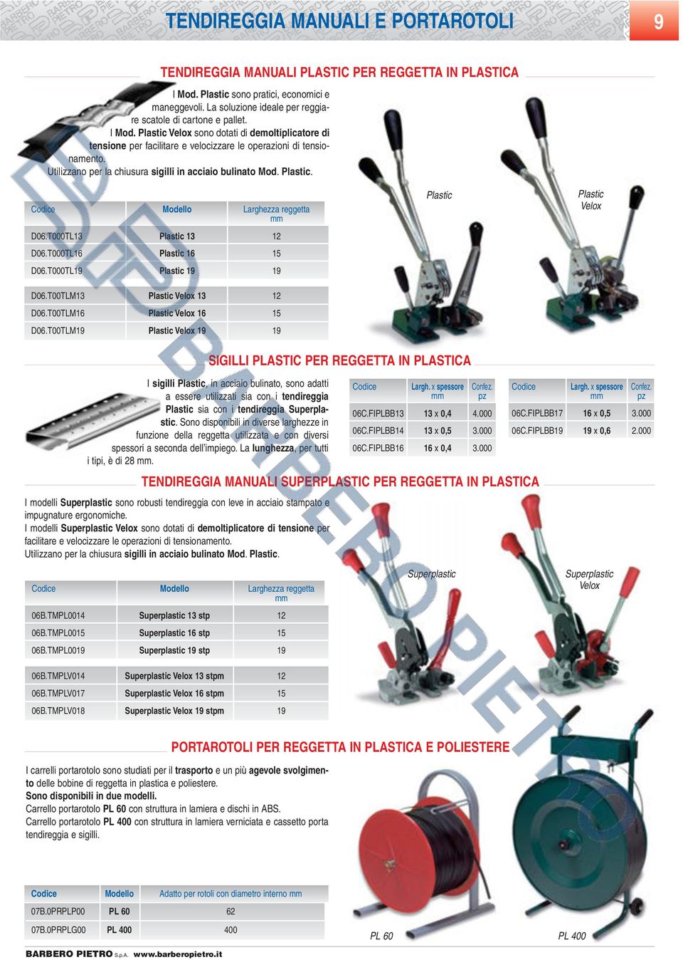 Utilizzano per la chiusura sigilli in acciaio bulinato Mod. Plastic. Codice Modello Larghezza reggetta mm D06.T000TL13 Plastic 13 12 D06.T000TL16 Plastic 16 15 D06.T000TL19 Plastic 19 19 D06.