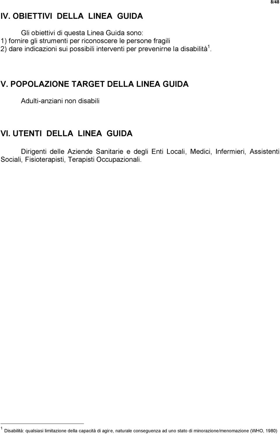 indicazioni sui possibili interventi per prevenirne la disabilità 1. V. POPOLAZIONE TARGET DELLA LINEA GUIDA Adulti-anziani non disabili VI.