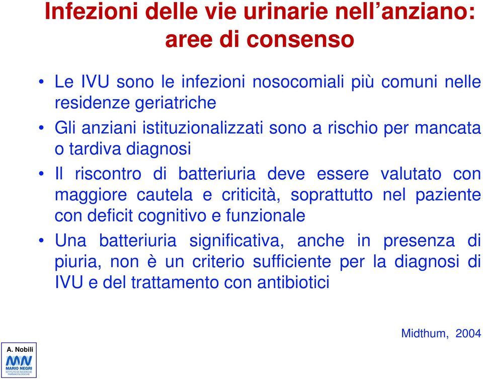 valutato con maggiore cautela e criticità, soprattutto nel paziente con deficit cognitivo e funzionale Una batteriuria