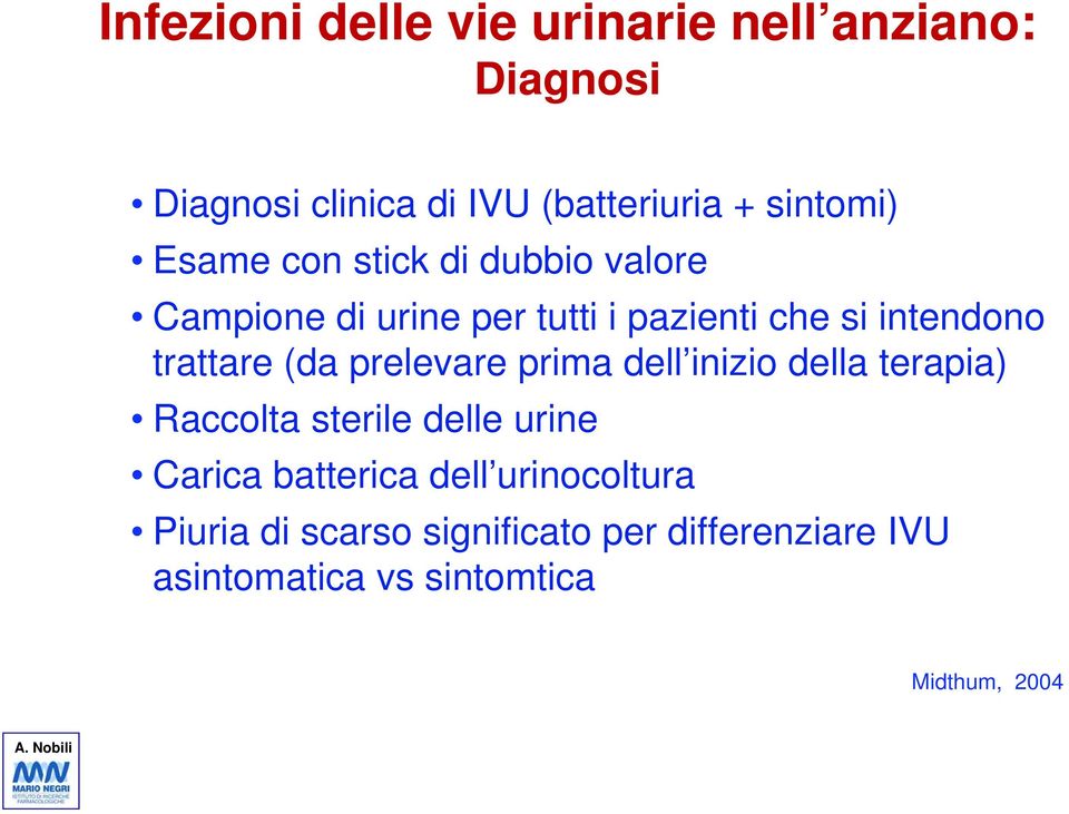 (da prelevare prima dell inizio della terapia) Raccolta sterile delle urine Carica batterica dell