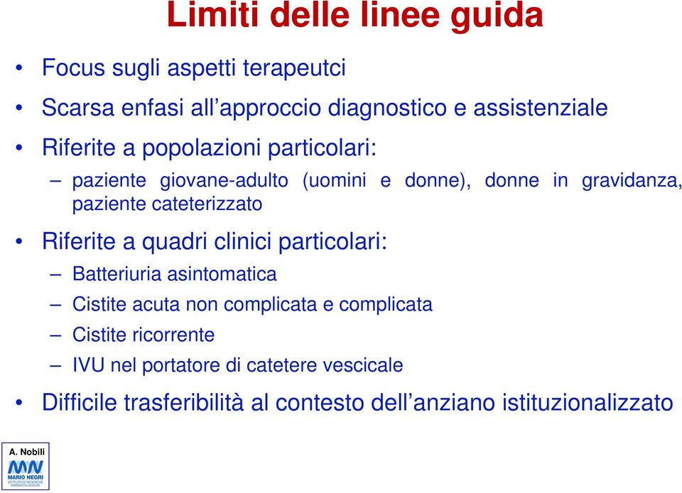 cateterizzato Riferite a quadri clinici particolari: Batteriuria asintomatica Cistite acuta non complicata e