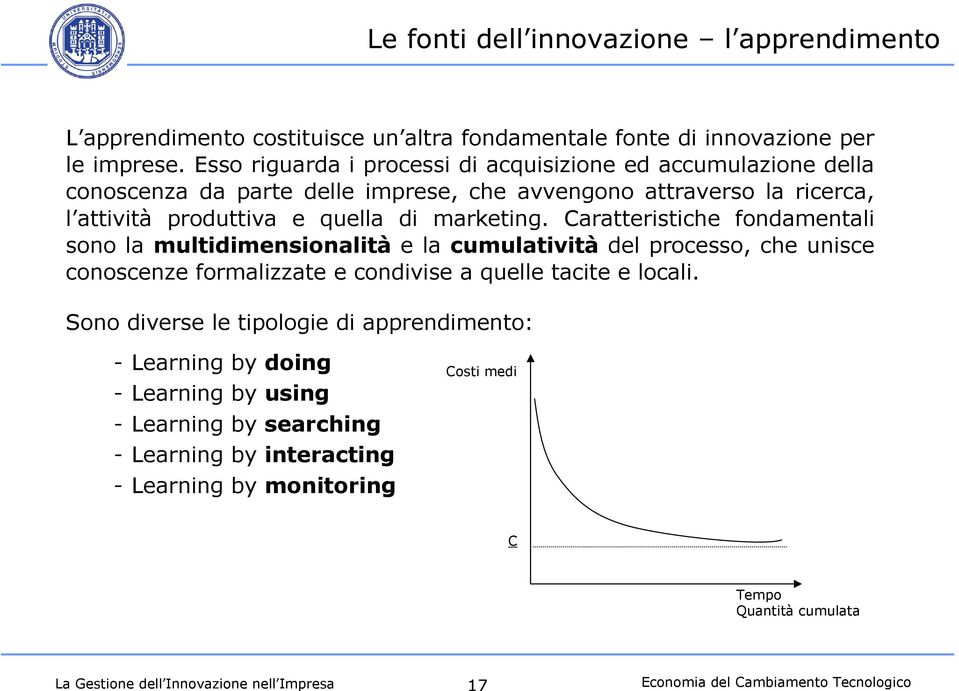 Caratteristiche fondamentali sono la multidimensionalità e la cumulatività del processo, che unisce conoscenze formalizzate e condivise a quelle tacite e locali.