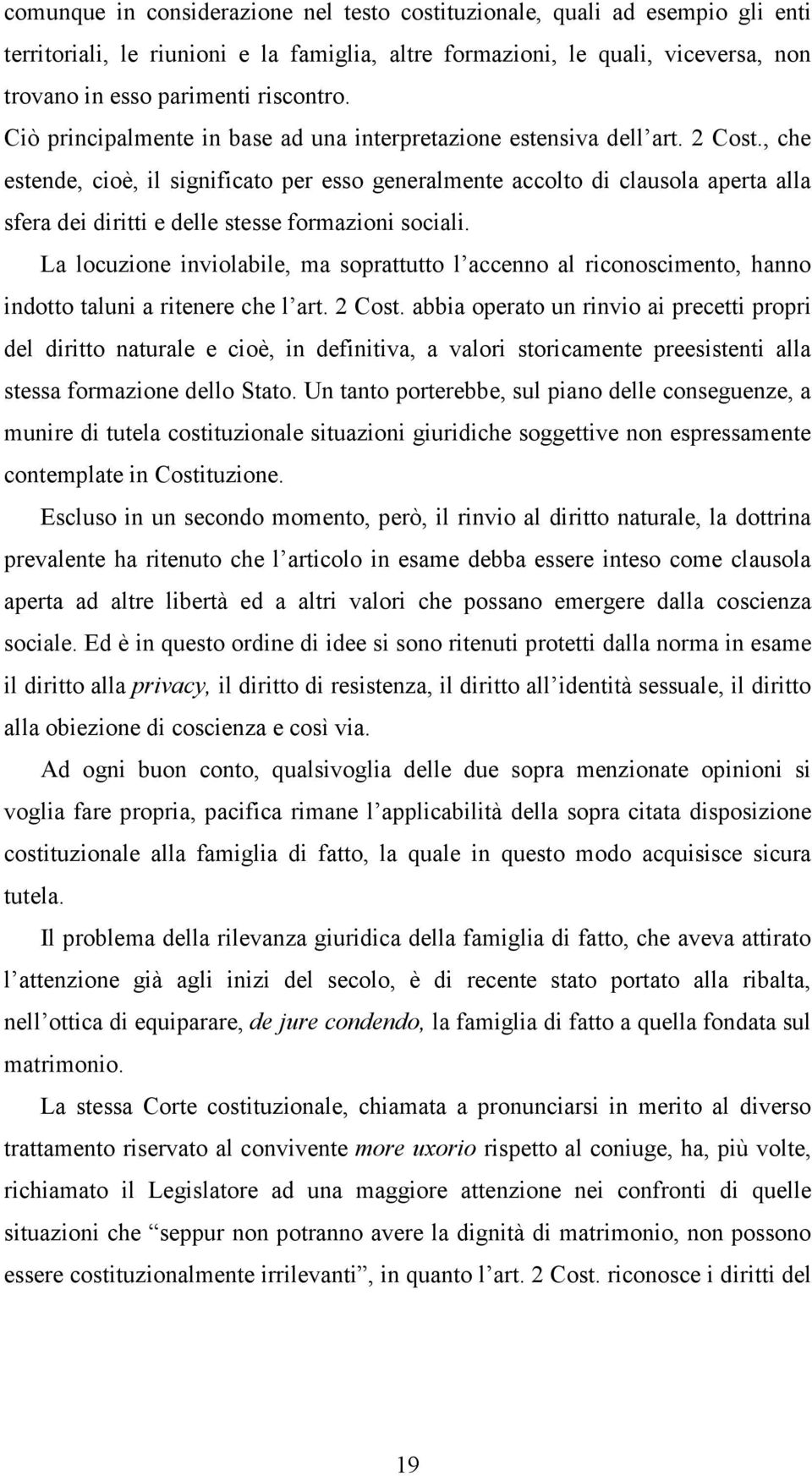 , che estende, cioè, il significato per esso generalmente accolto di clausola aperta alla sfera dei diritti e delle stesse formazioni sociali.