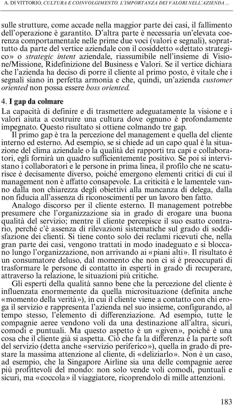 intent aziendale, riassumibile nell insieme di Visione/Missione, Ridefinizione del Business e Valori.