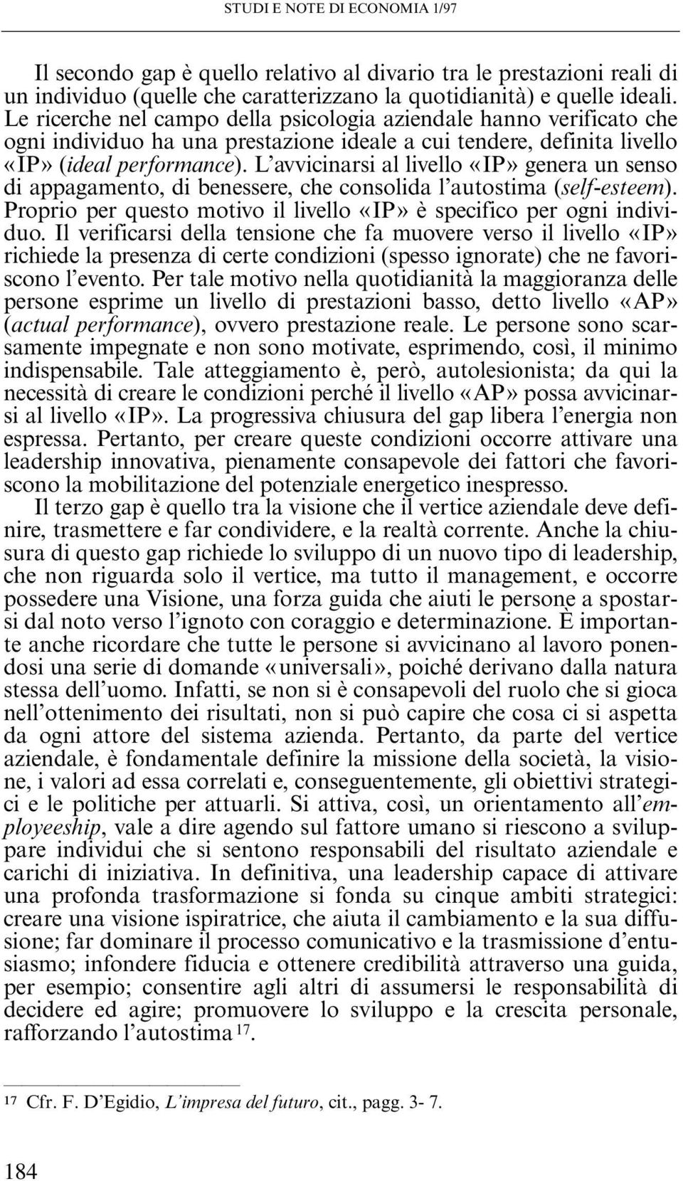 L avvicinarsi al livello «IP» genera un senso di appagamento, di benessere, che consolida l autostima (self-esteem). Proprio per questo motivo il livello «IP» è specifico per ogni individuo.