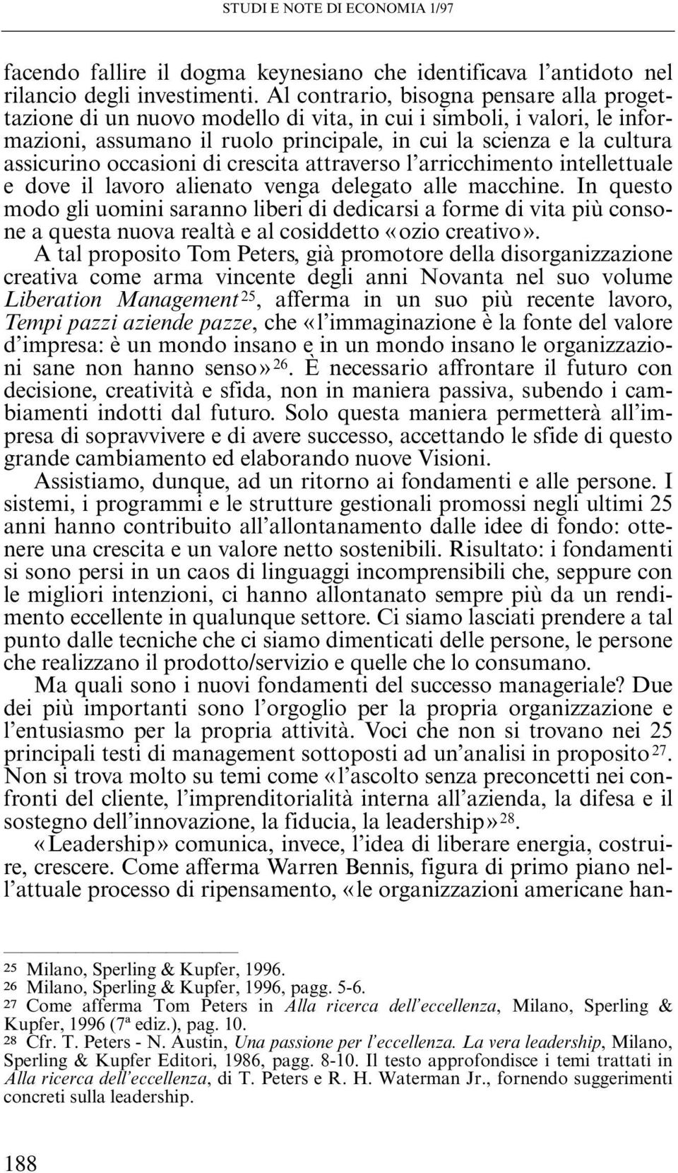 occasioni di crescita attraverso l arricchimento intellettuale e dove il lavoro alienato venga delegato alle macchine.